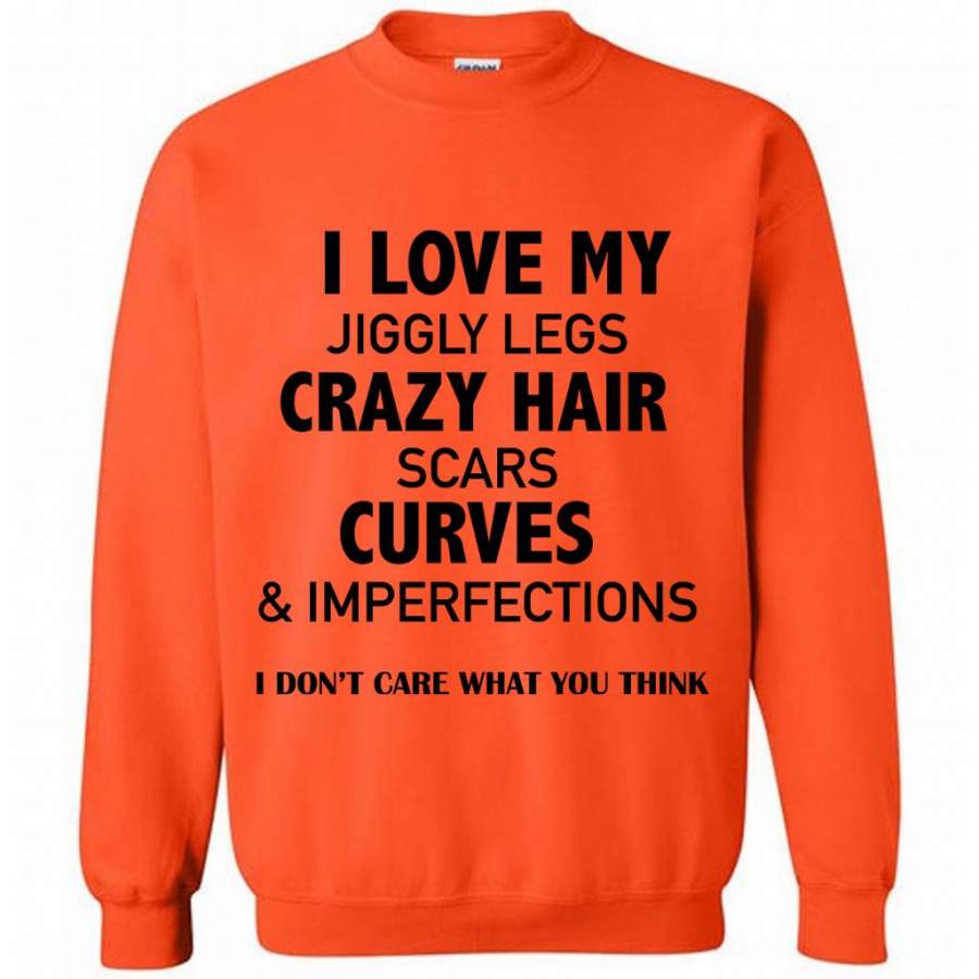 I Love My Jiggly Legs Crazy Hair Scars Curves And Imperfections I Don’t Care What You Think (w) – Gildan Crewneck Sweatshirt
