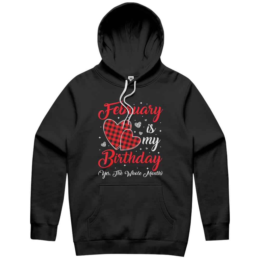 Funny February Is My Birthday Yes The Whole Month Hoodie