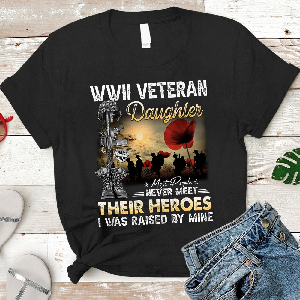 Personalized Name & Family Member | Wwii Veteran Son, Daughter,Most People Never Meet Their Heroes I Was Raised By Mine – Military Tshirt – K1702 – Lihd