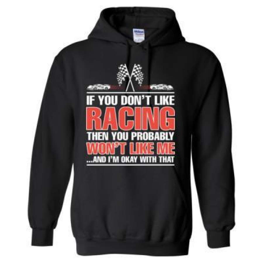 AGR If You Don’t Like Racing Then You Probably Won’t Like Me And I’M Okay With That – Heavy Blend™ Hooded Sweatshirt