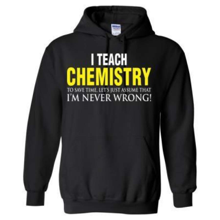 AGR I Teach Chemistry To Save Time Let’s Just Assume That I’M Never Wrong – Heavy Blend™ Hooded Sweatshirt