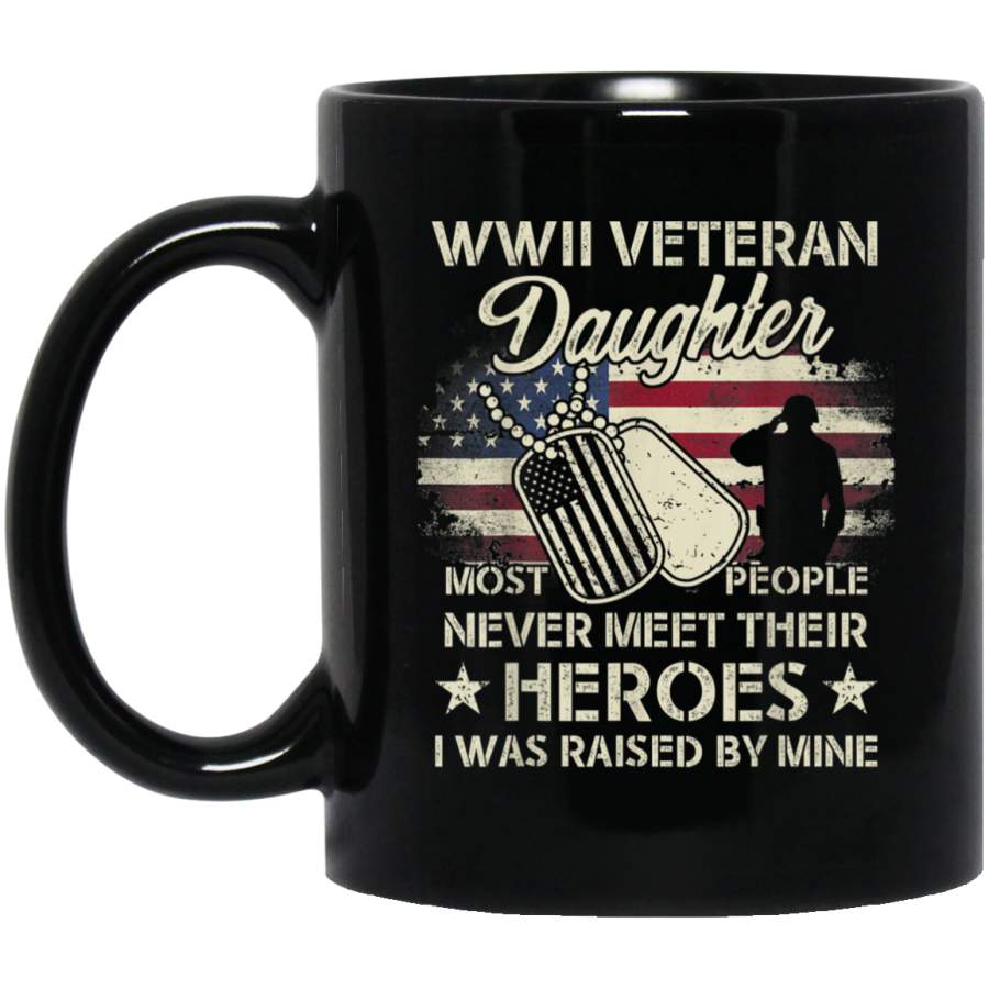 WWII Veteran Daughter Most People Never Meet Their Heroes Black Mugs