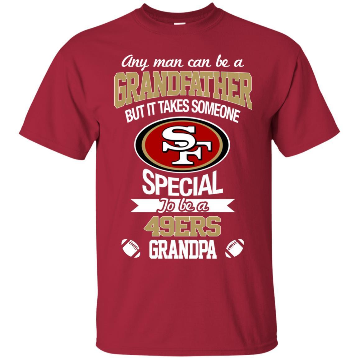 It Takes Someone Special To Be A San Francisco 49ers Grandpa Tshirt