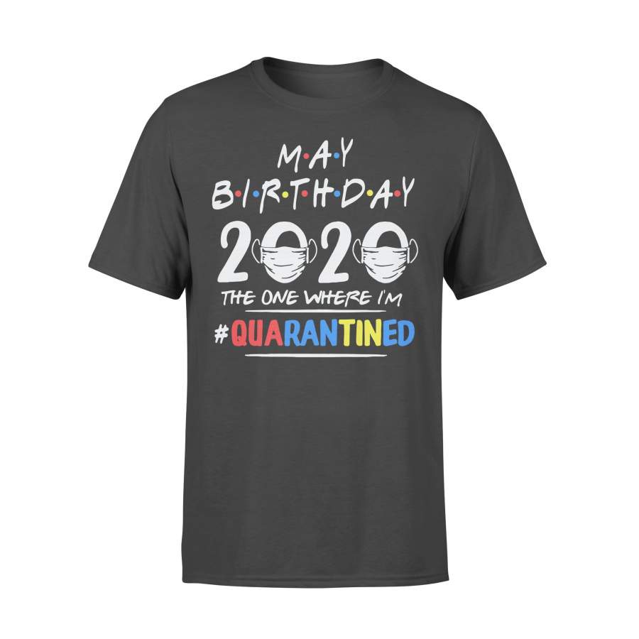 May Birthday 2020 The One Where I’m #quarantined T-shirt