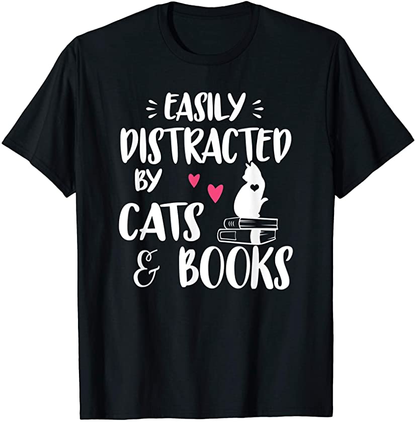 Easily Distracted by Cats and Books kittens readaholic lover T-Shirt