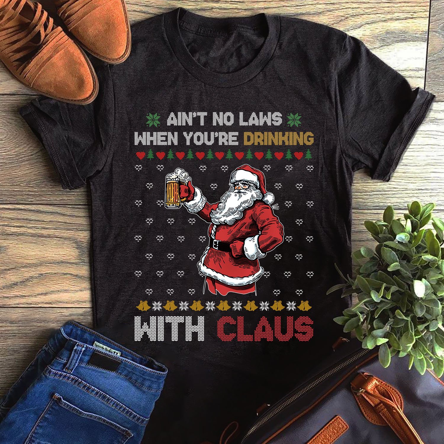 Ain’T No Laws When You’Re Drinking With Claus Ugly Sweater Unisex T-Shirt Hoodie Sweatshirt Plus Size S-5Xl