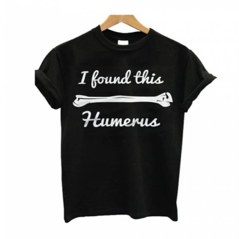 I Found The Humerus T Shirt