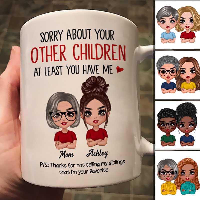 Sorry About Your Other Children Doll Mother‘S Day Gift For Mom Personalized Mug