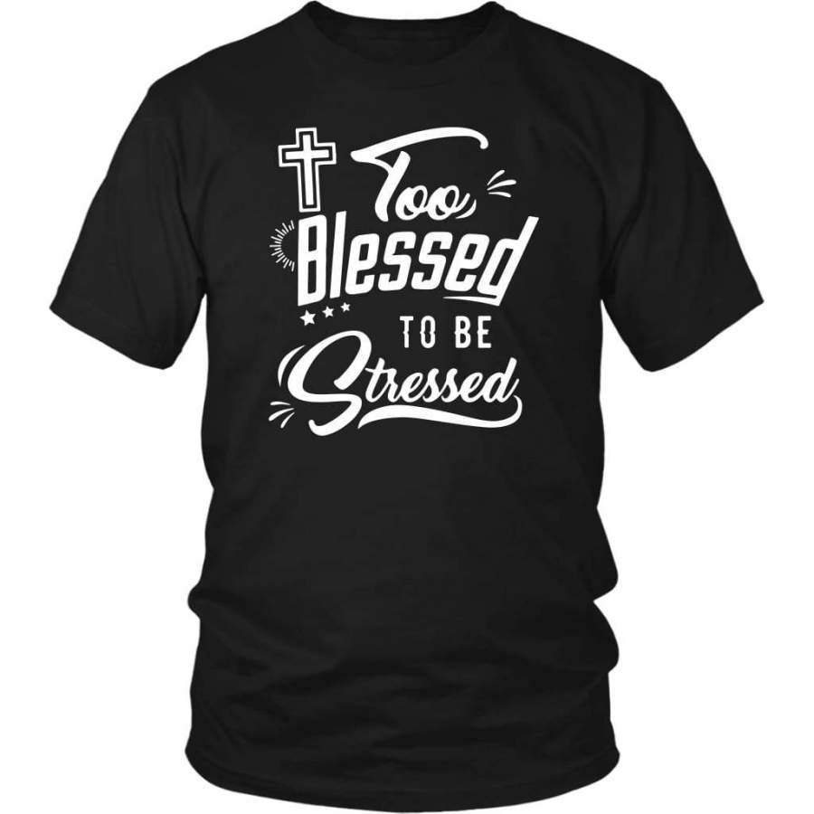 Too blessed to be stressed t-shirt | Blessed shirts