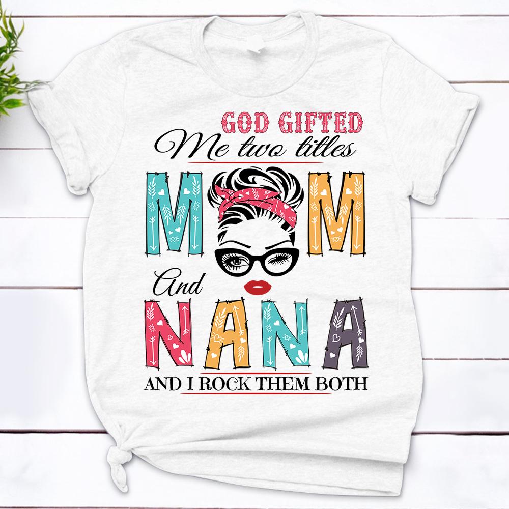 Personalized God Gifted Me Two Titles Mom And Grandma T Shirt Funny Grandma Nana Shirt Gift For Grandma Nana