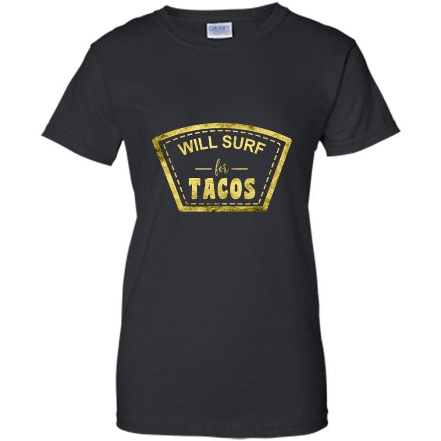 Will Surf For Tacos B – Gildan Women Shirt