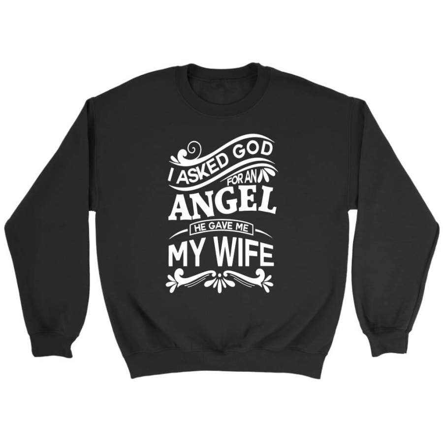 I asked God for an angel he gave me my wife sweatshirts