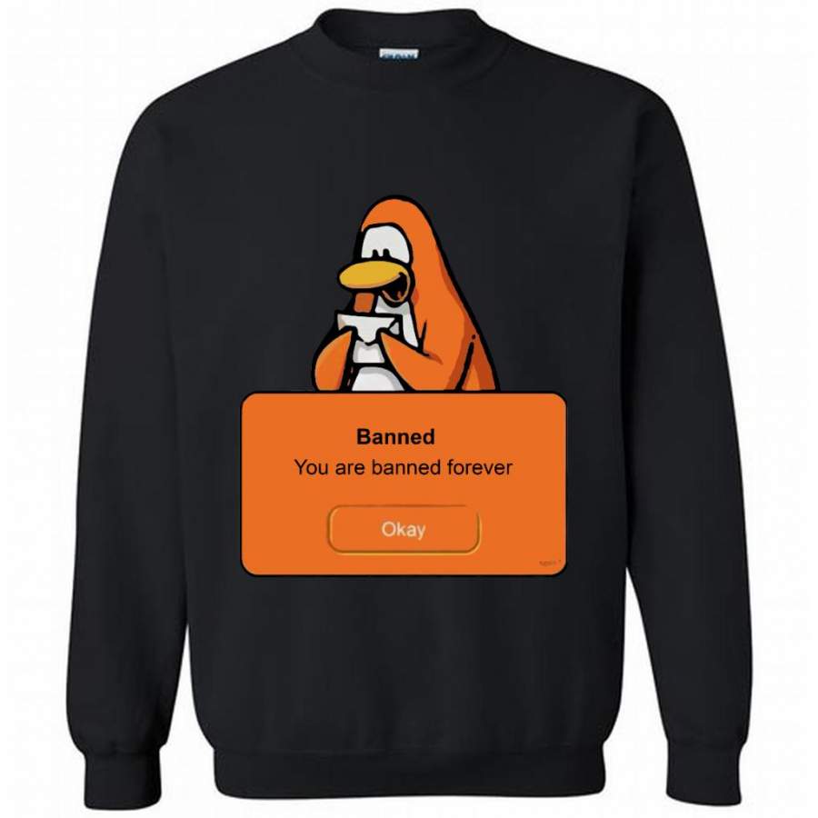 Penguin Funny, Banned You Are Banned Forever – Gildan Crewneck Sweatshirt