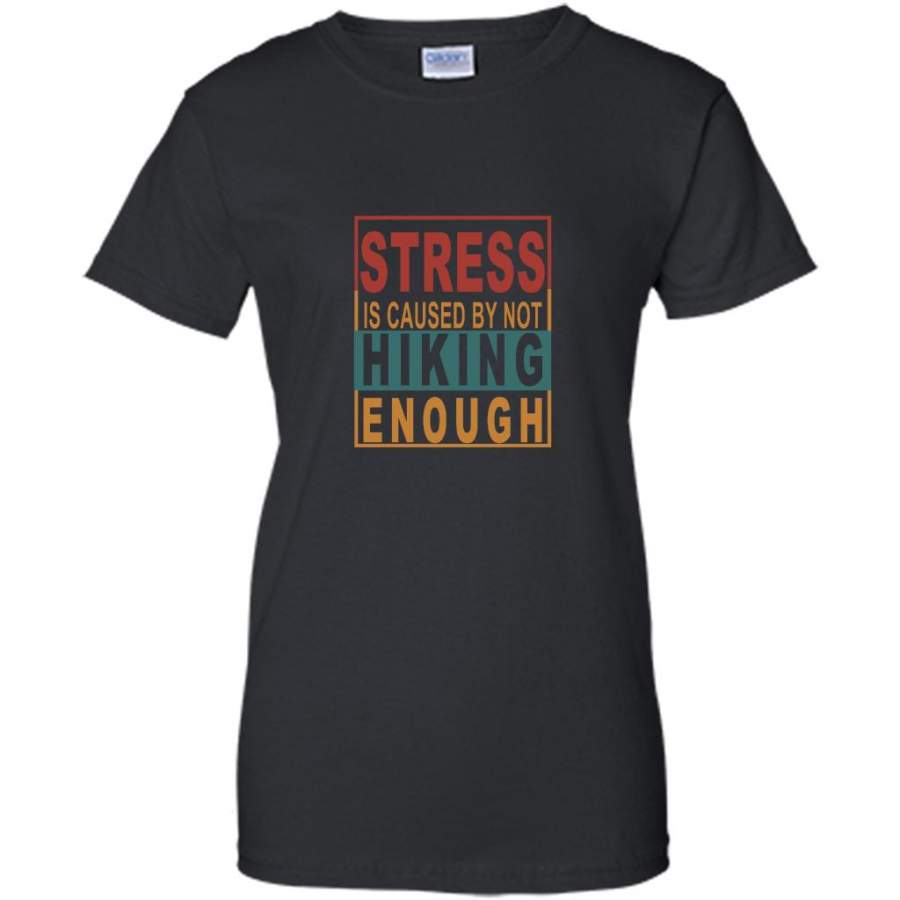 Stress Is Cause By Not Hiking Enough Classic Vintage Design – Gildan Women Shirt