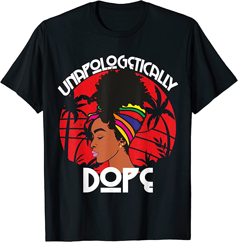 African American Unapologetically Dope Queen Afrocentric Tee T-Shirt