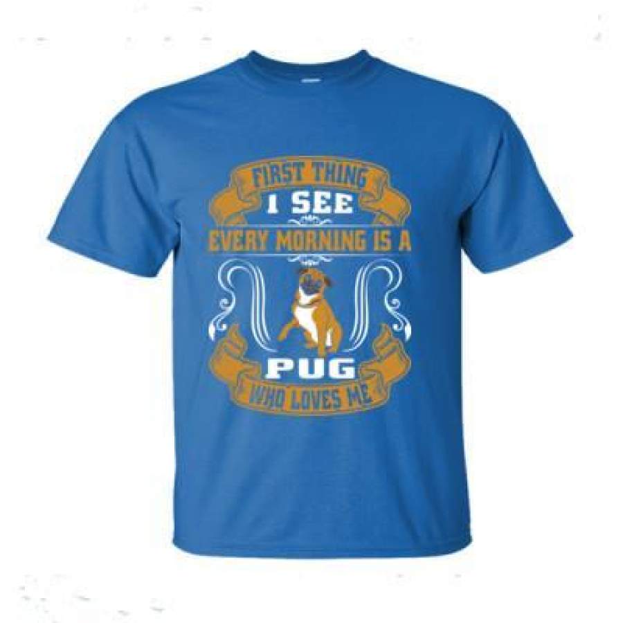 AGR First Thing I See Every Morning Is A Pug Who Loves Me – Ultra-Cotton T-Shirt