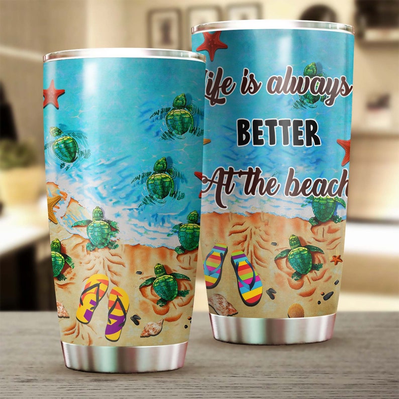 Turtle Beach Life Is Always Better At The Beach Tumbler-Unique Tumbler-Birthday Christmas Gift For Turtle Lover