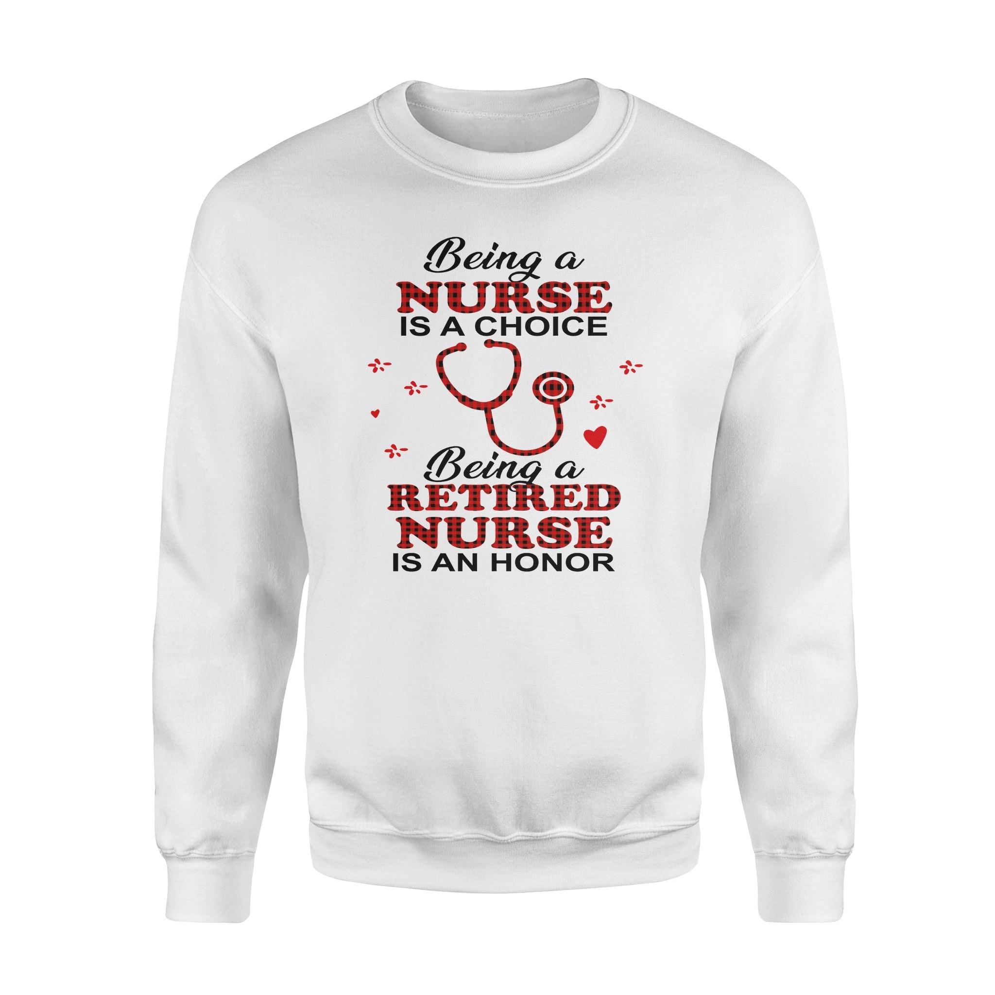 Being A Nurse Is A Choice Being A Retired Nurse Is An Honor – Standard Crew Neck Sweatshirt