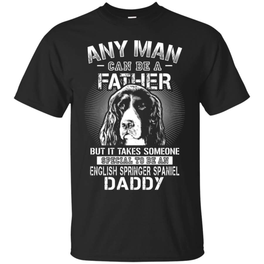 AGR Any Man Can Be A Father English Springer Spaniel Daddy T-Shirt