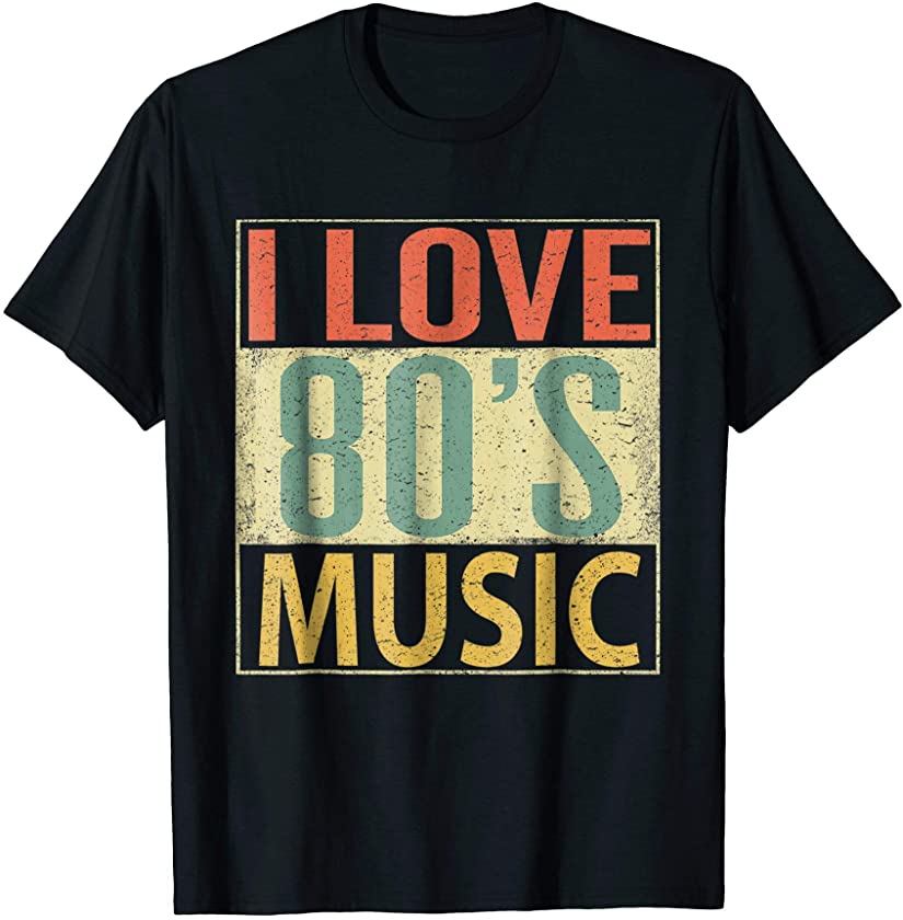 80’s Music Shirt. Fun I Love 80s Music T-Shirt Vintage Retro