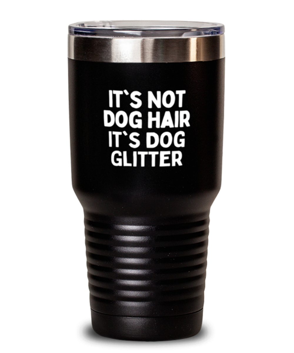 30 Oz Tumbler Stainless Steel Insulated Funny It’S Not Dog Hair It’S Dog Glitter