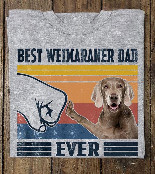 Weimaraner Lover Best Weimaraner Dad Ever Dog Lover Vintage Graphic Unisex T Shirt, Sweatshirt, Hoodie Size S – 5XL