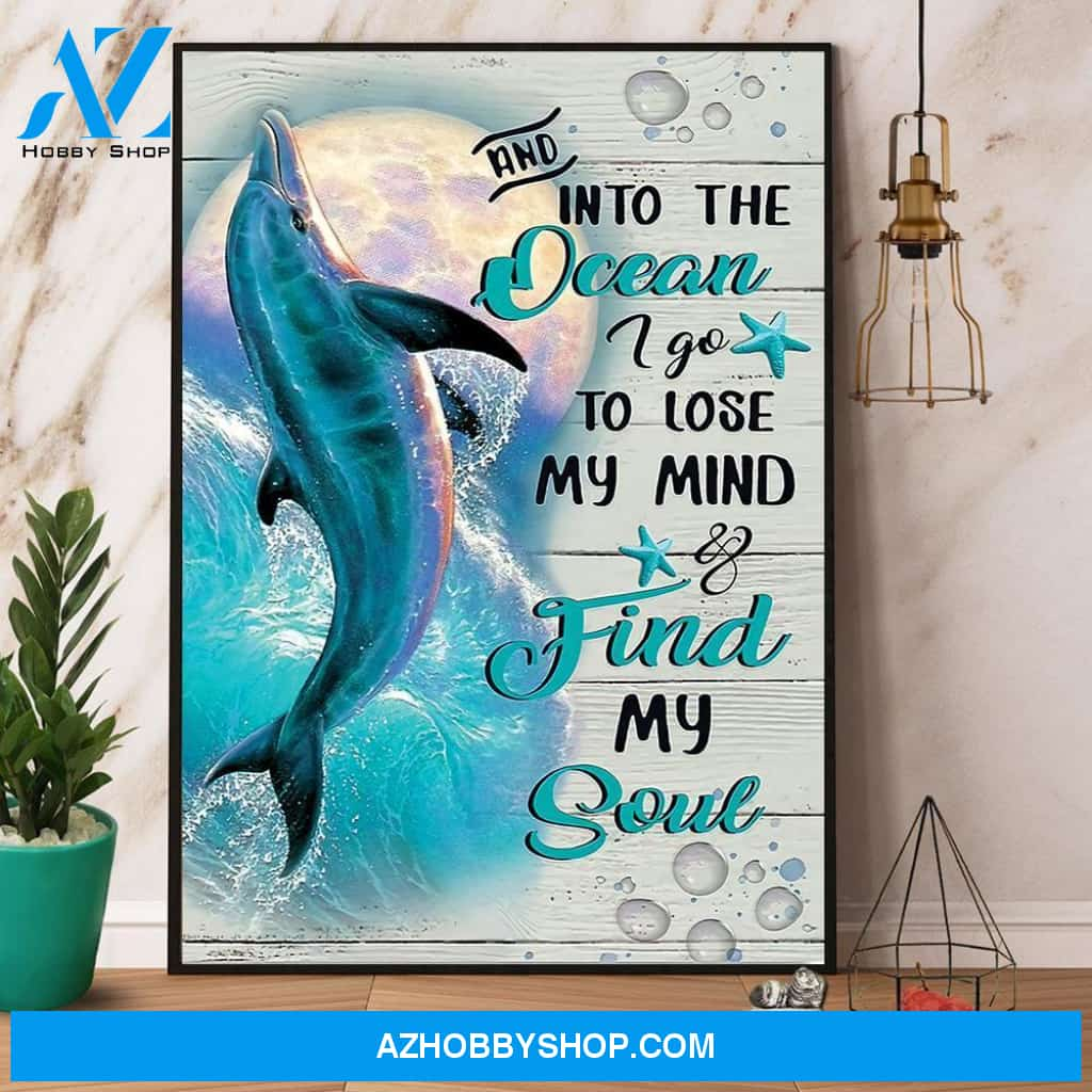 Dolphin And Into The Ocean I Go To Lose My Mind Canvas And Poster