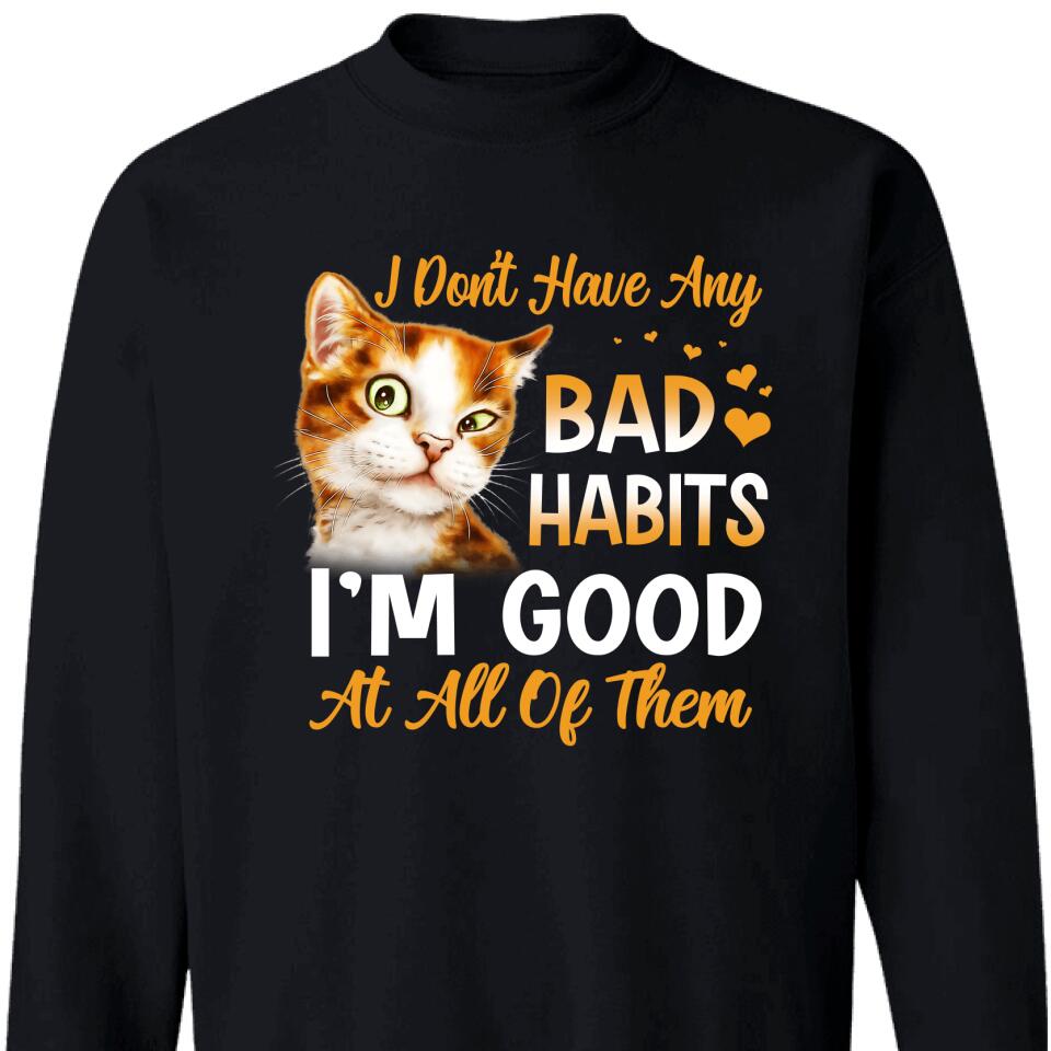 I Don’T Have Any Bad Habits I’M Good At All Of Them Sweatshirt- Trending Personalized