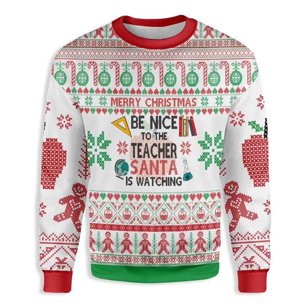 Be Nice To The Teacher Santa Is Watching You Ugly Christmas Sweater