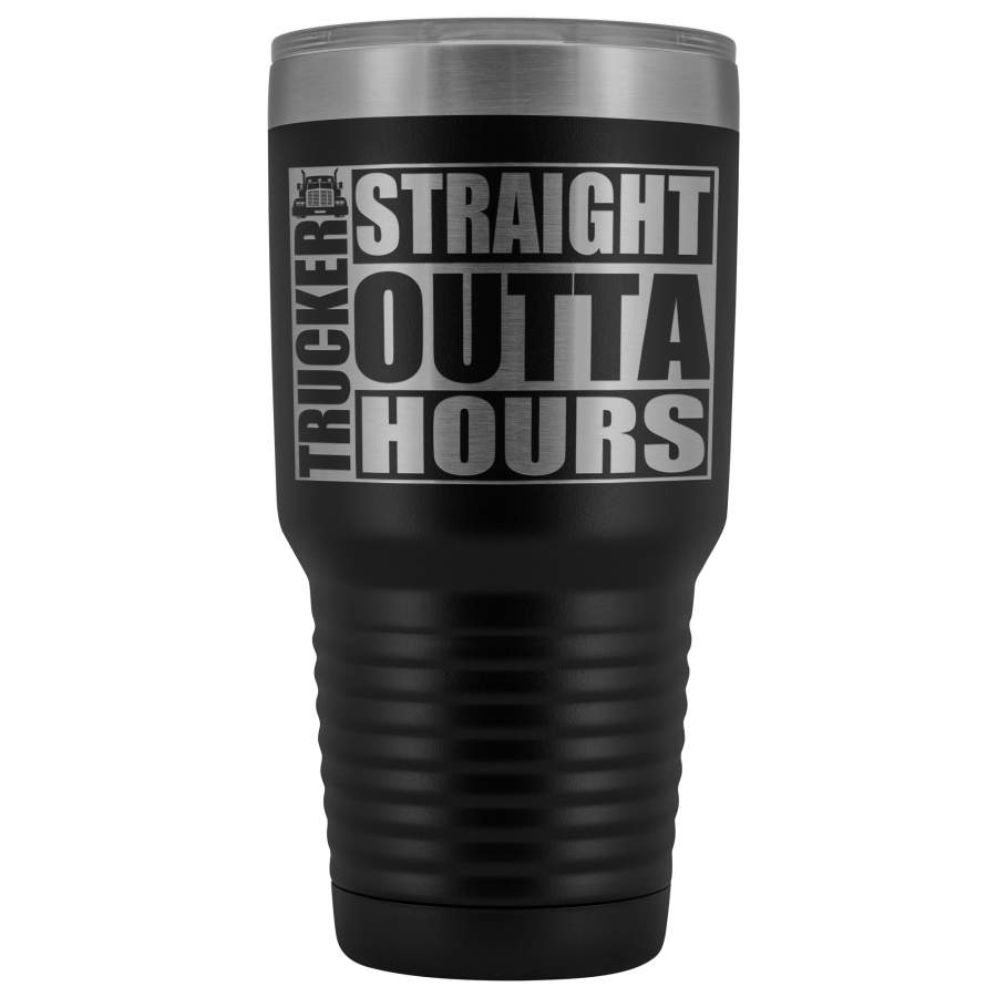 Straight Outta Hours 30oz Tumbler Funny Trucker Travel Mug