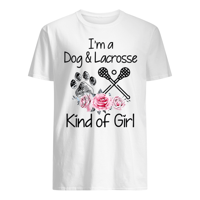 I Am A Dog And Lacrosse Kind Of Girl Gift Women Dog Lovers T shirt