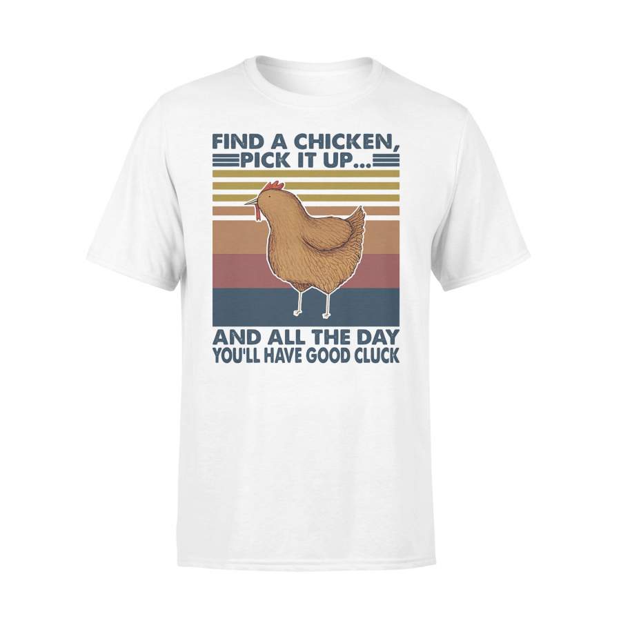 Find A Chicken Pick It Up And All The Day You’ll Have Good Cluck Vintage Retro T-shirt