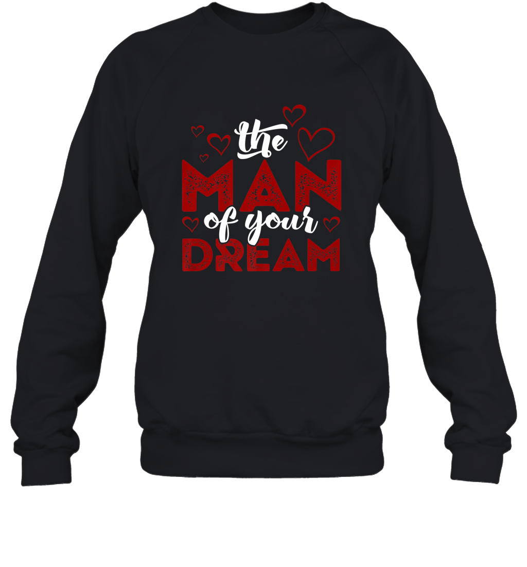 Man Of Your Dreams Valentine’s Day Art Graphics Heart Lover Crewneck Sweatshirt