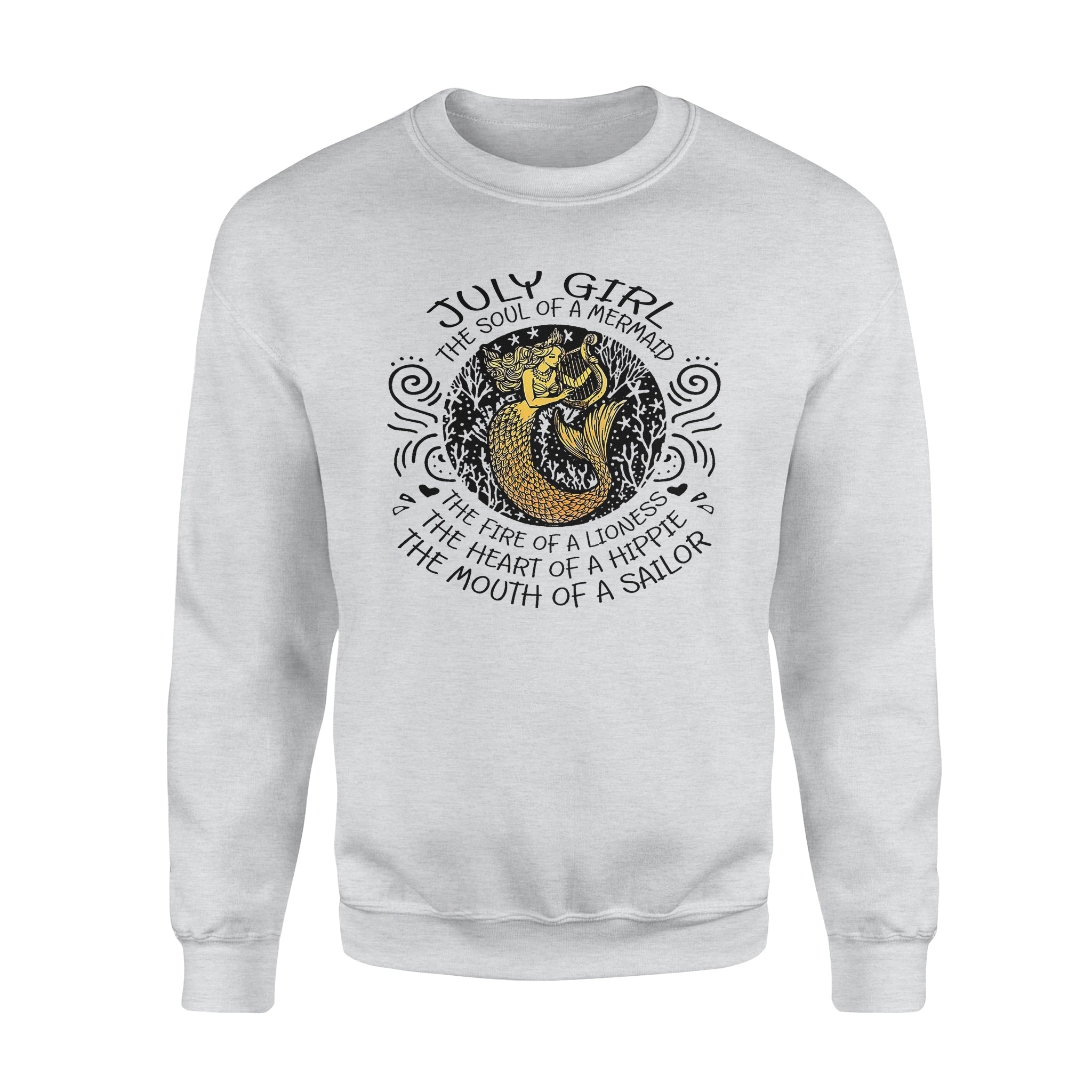 July Girl The Soul Of Mermaid Fire Of Lioness Heart Of A Hippie Mouth Of A Sailor – Standard Crew Neck Sweatshirt