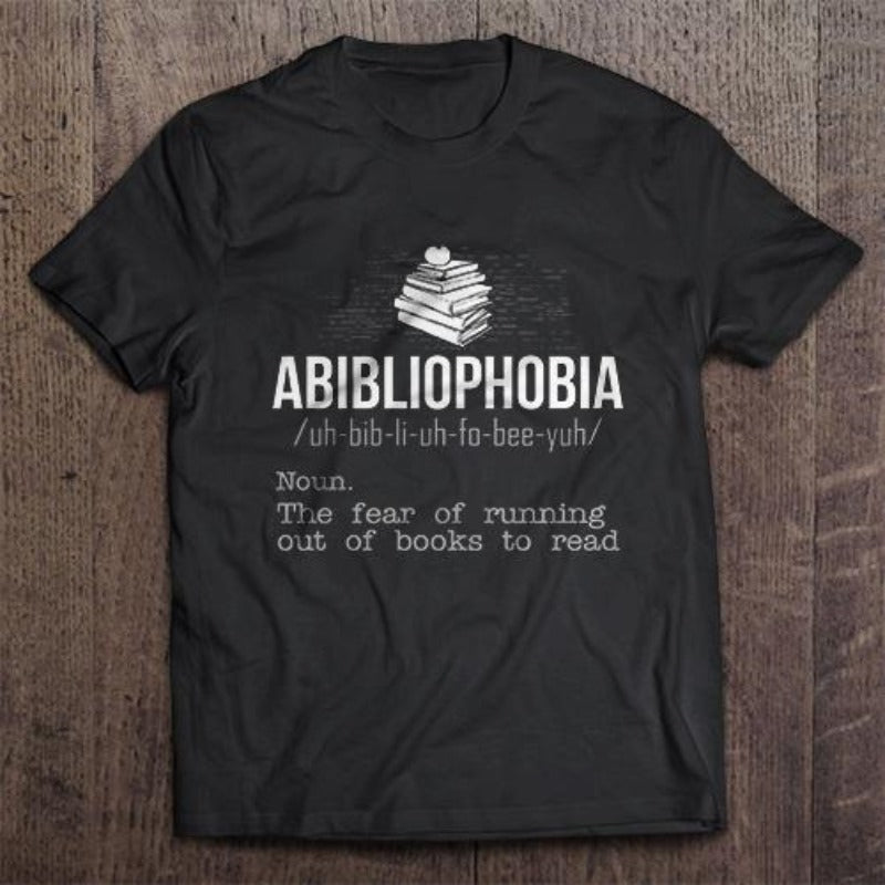 Abibliophobia Noun The Fear Of Running Out Of Books Gift Book Lovers T-Shirt