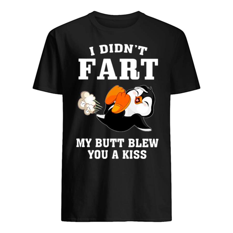 Penguin I Didn’t Fart My Butt Blew You A Kiss Shirt