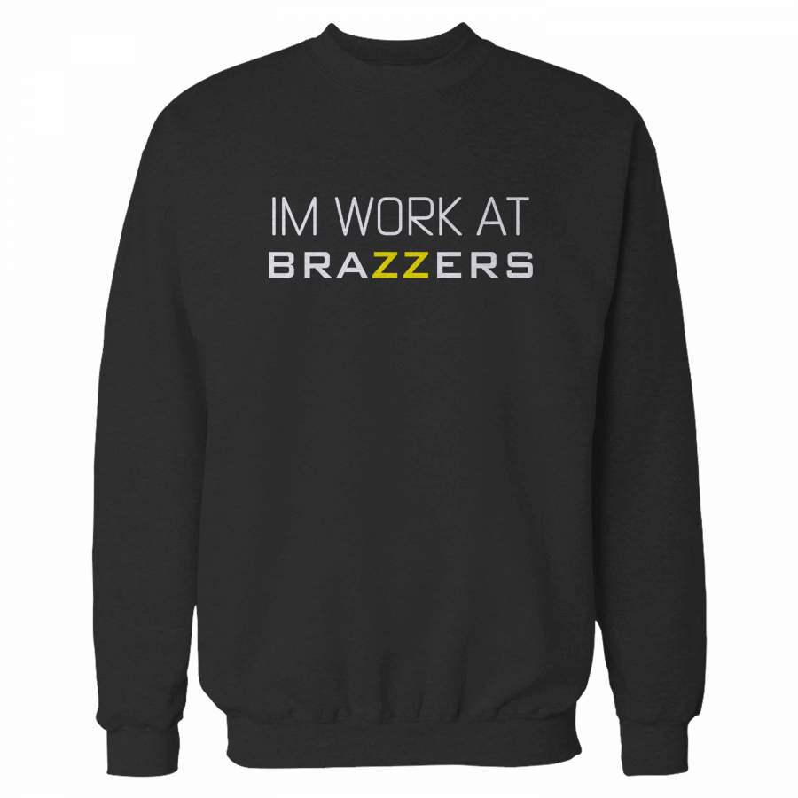 Im Work Brazzers Sweatshirt