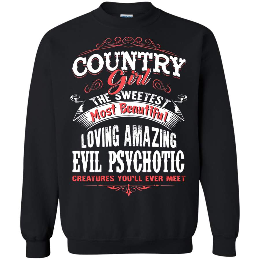 AGR The Sweetest Most Beautiful Evil Psychotic Country Girl Sweatshirt