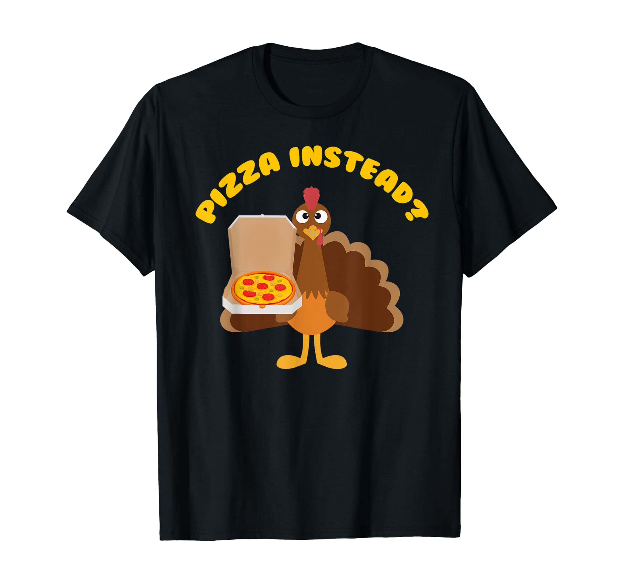 Turkey Lets Have Pizza Instead Funny Thanksgiving Gift T-Shirt