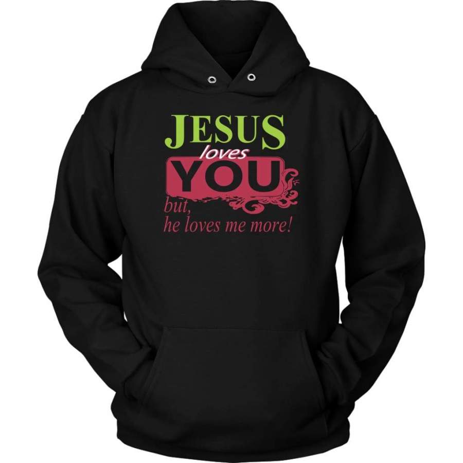 Jesus loves you but he loves me more Jesus hoodie