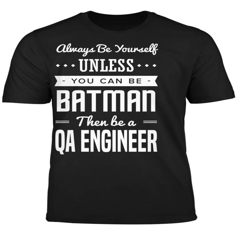 You Can Be A Batman Then Be A QA Engineer Tshirt