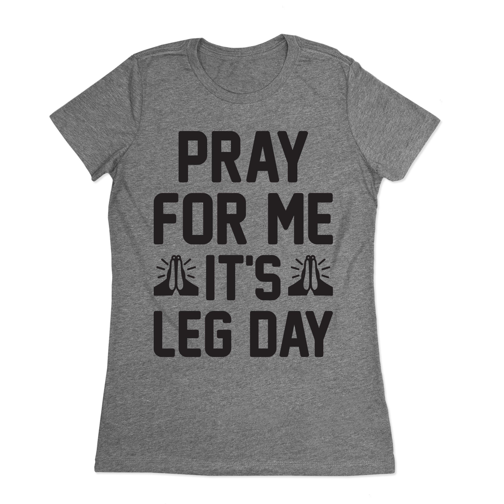 Pray For Me It’s Leg Day Fitness Gym Shirt Gift For Women Standard/Premium Women T-Shirt Hoodie