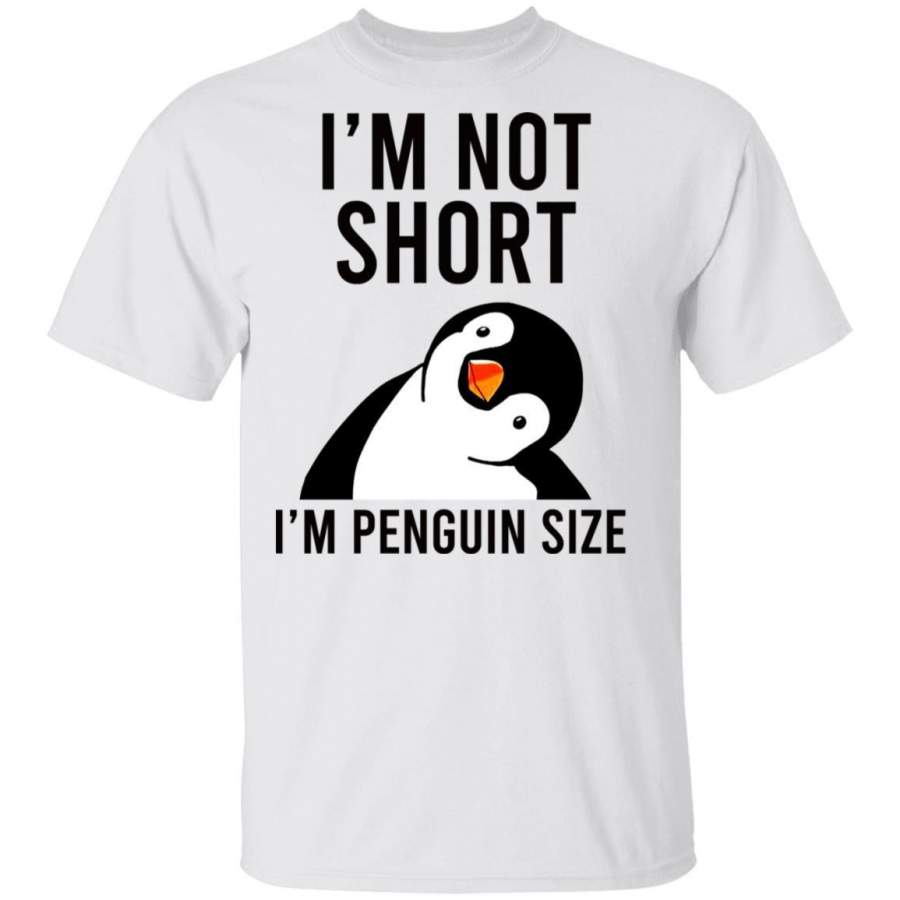 I’m Not Short I’m Penguin Size T-shirt Funny Gift MT01