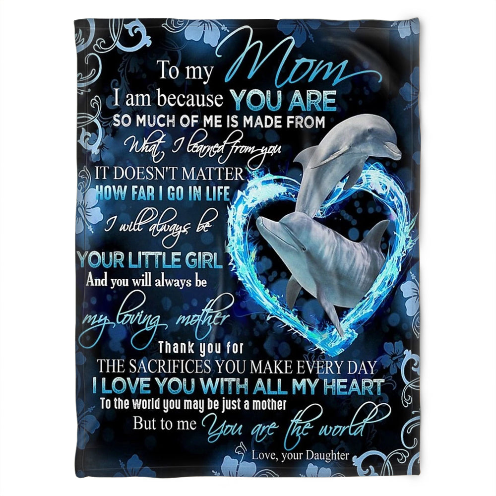 To My Mom I Am Because You Are, Heart Dolphin Fleece Blanket Home Decor Bedding Couch Sofa Soft And Comfy Cozy Gift From Daughter