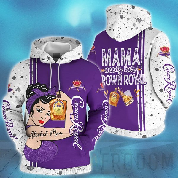 Mama Needs Her Crown Royal Hoodie For Men And Women