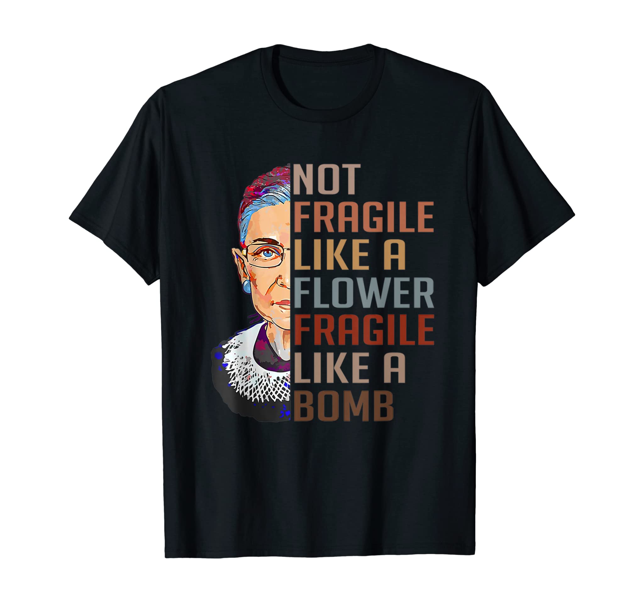 Not Fragile Like A Flower But A Bomb Ruth Ginsburg Rbg Gift T-Shirt