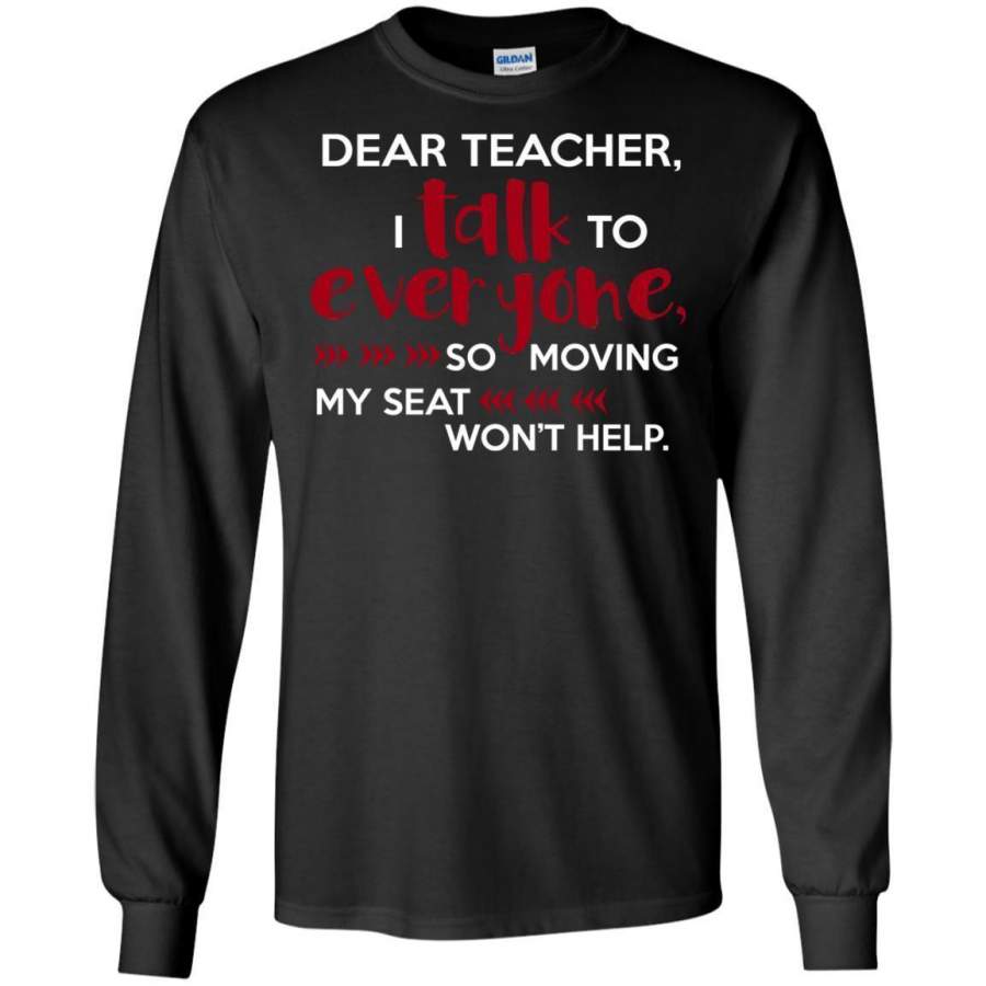 AGR Dear Teacher I Talk To Everyone So Moving My Seat Won’t Help T-shirts, Hoodie, Tank