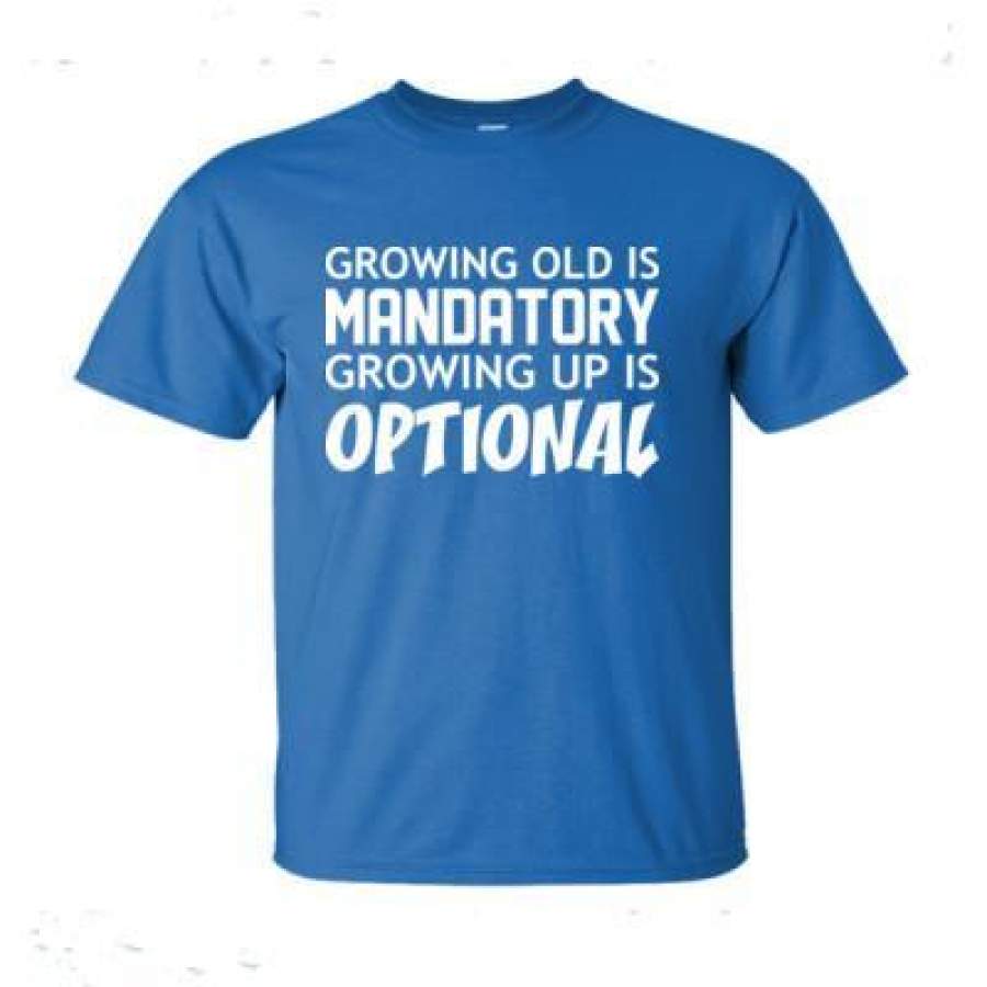 AGR Growing Old Is Mandatory Growing Up Is Optional – Ultra-Cotton T-Shirt