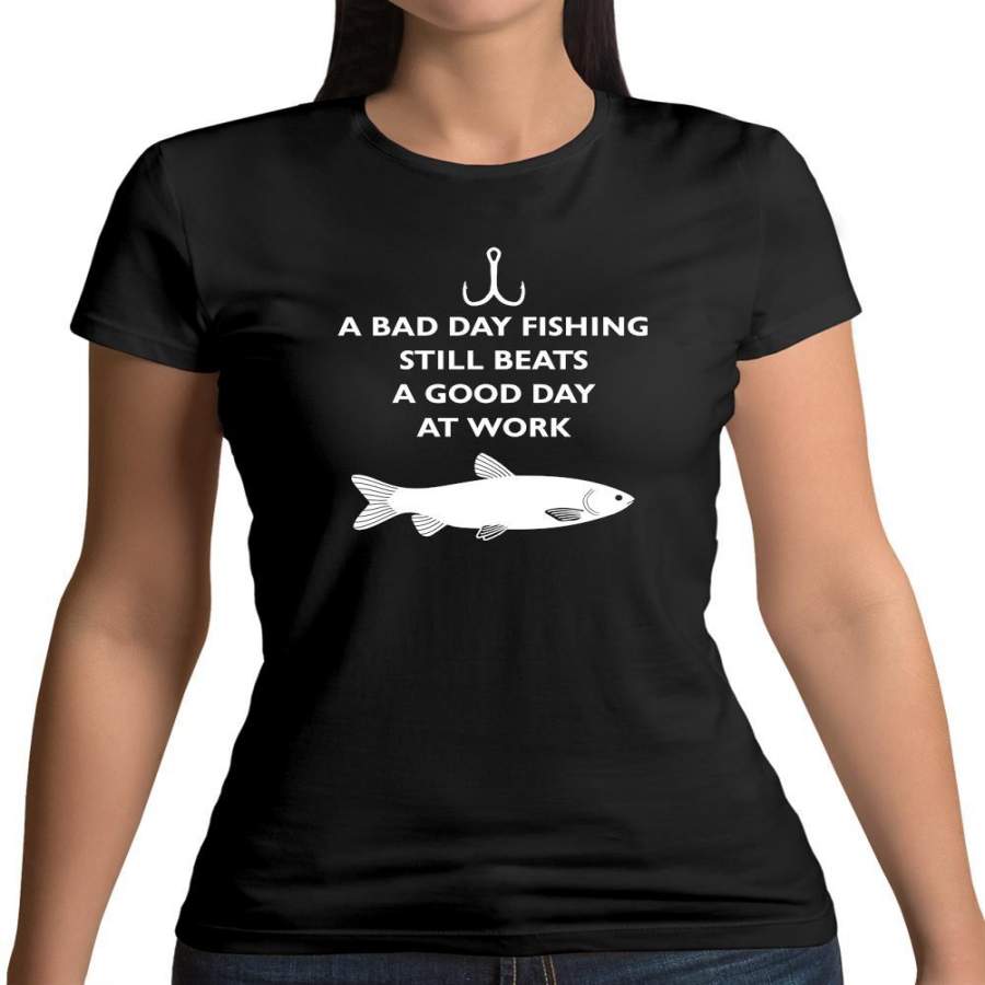 A Bad Day Fishing Beats A Good Day At Work Womens T-Shirt