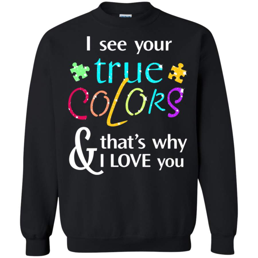 AGR I See Your True Colors & That’s Why I Love You Autism Sweatshirt